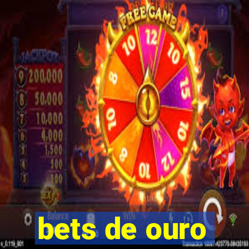 bets de ouro